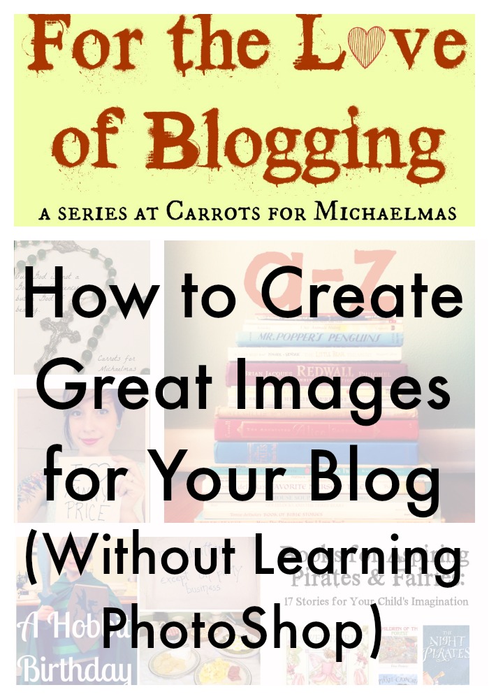 How to Create Great Images for Your Blog (Without Learning PhotoShop)